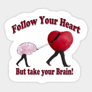 Follow Your Heart and Take your Brain Sticker